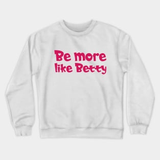 Less Karen's Be more Like Betty Crewneck Sweatshirt